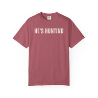 He's Hunting - Distressed - Comfort Colors | Trendy Women's T-Shirt. Direct to Garment. Printed & Shipped in the USA. Unisex Sizes.