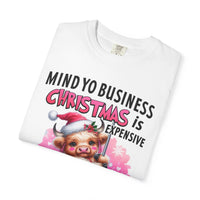 Highland Cow Mind Yo Business Christmas is Expensive - Comfort Colors | Trendy Women's T-Shirt. Direct to Garment. Printed & Shipped in the USA. Unisex Sizes.