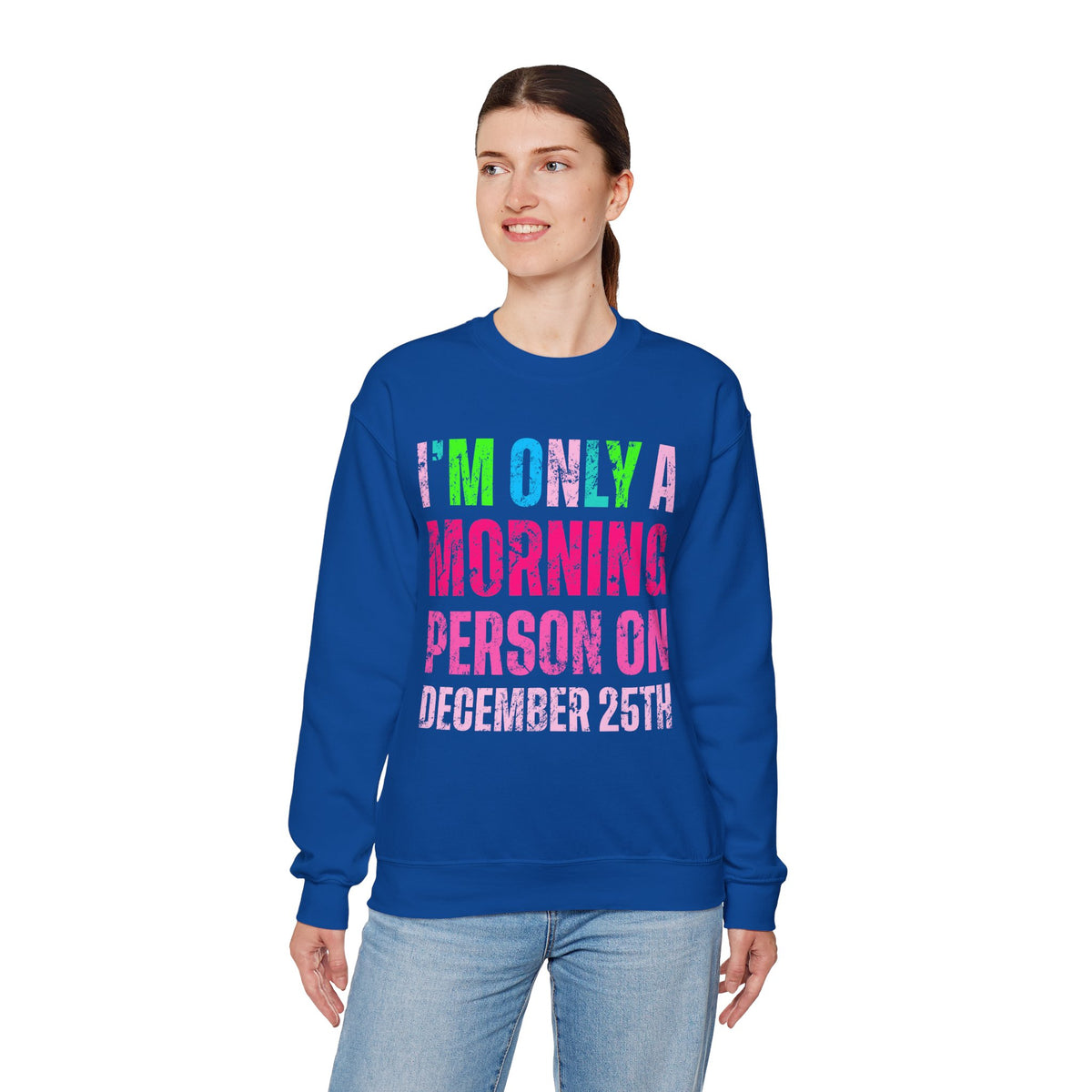 I'm Only A Morning Person on December 25th Neon – Gildan Heavy Blend | Trendy Women’s Soft Sweatshirt. Direct to Garment. Printed & Shipped in the USA. Unisex Sizes.