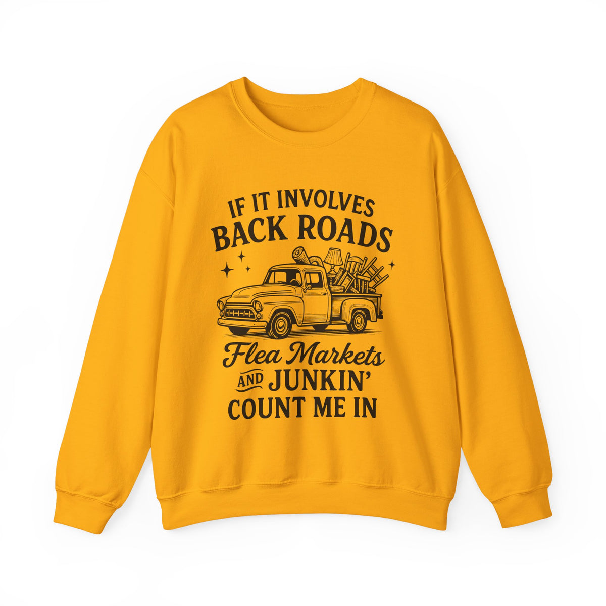 If It Involves Back Roads, Flea Markets and Junkin' Count Me In – Gildan Heavy Blend | Trendy Women’s and Men's Soft Sweatshirt. Direct to Garment. Printed & Shipped in the USA. Unisex Sizes.