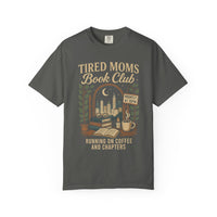 Tired Moms Book Club Running on Coffee and Chapters - Comfort Colors | Trendy Women's T-Shirt. Direct to Garment. Printed & Shipped in the USA. Unisex Sizes.