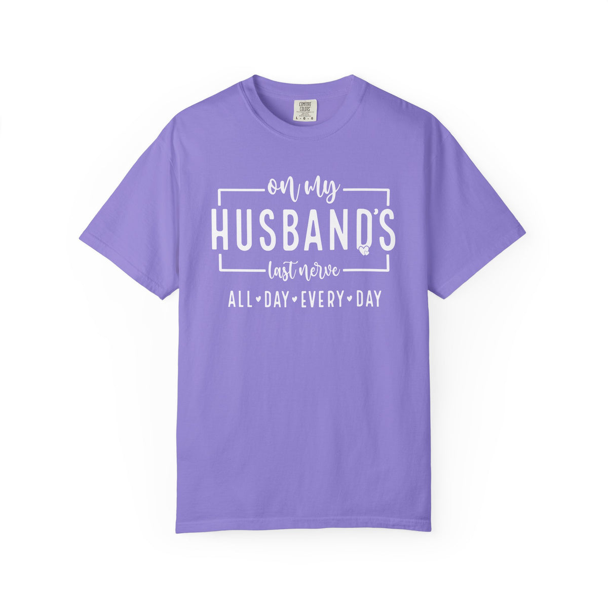 On My Husband's Last Nerve All Day Every Day - Comfort Colors | Trendy Women's T-Shirt. Direct to Garment. Printed & Shipped in the USA. Unisex Sizes.
