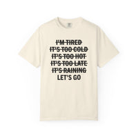 No Excuses, Let's Go - Comfort Colors | Trendy Men's and Women's T-Shirt. Direct to Garment. Printed & Shipped in the USA. Unisex Sizes.