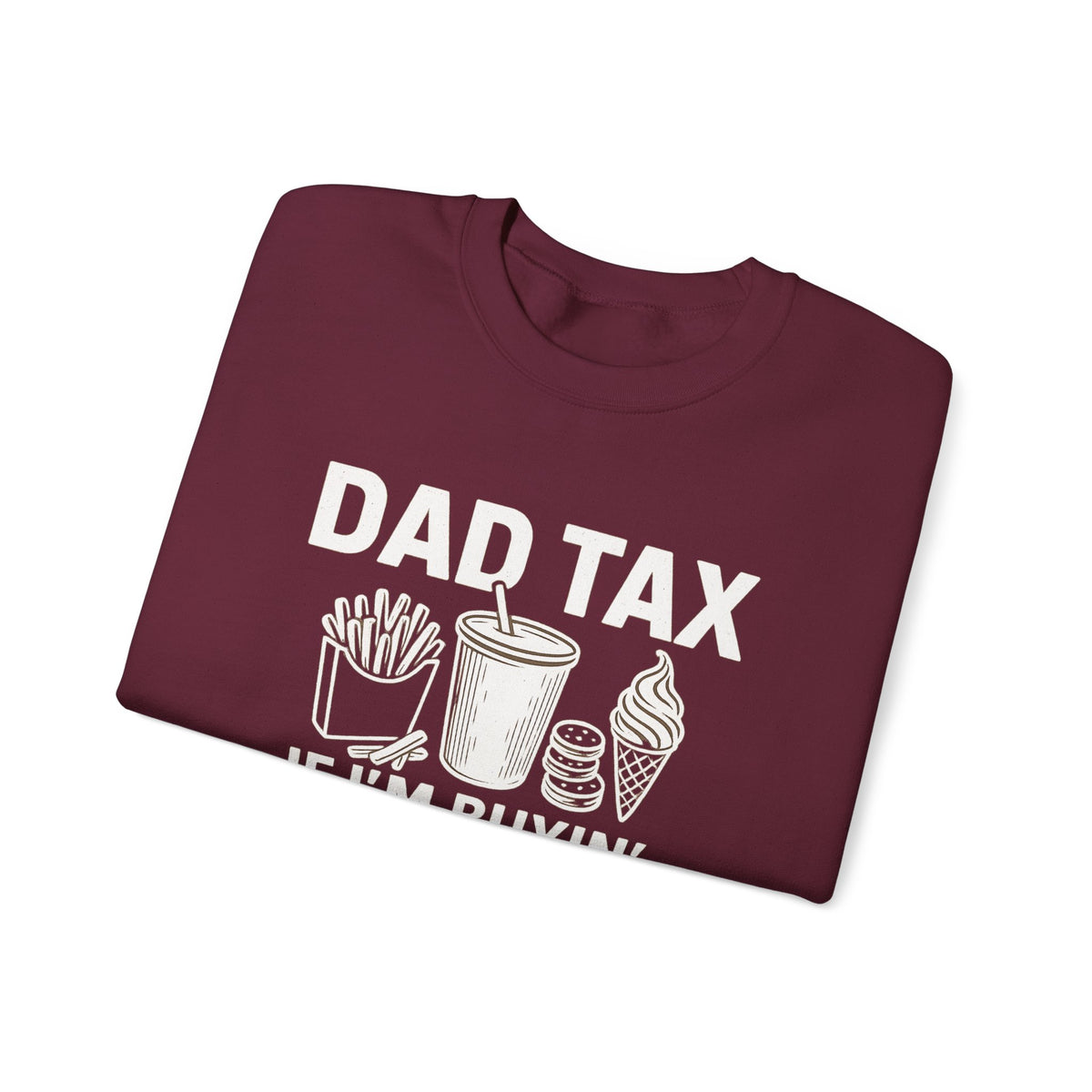 Dad Tax, If I'm Buyin I'm Tryin – Gildan Heavy Blend | Trendy Men's Soft Sweatshirt. Direct to Garment. Printed & Shipped in the USA. Unisex Sizes.