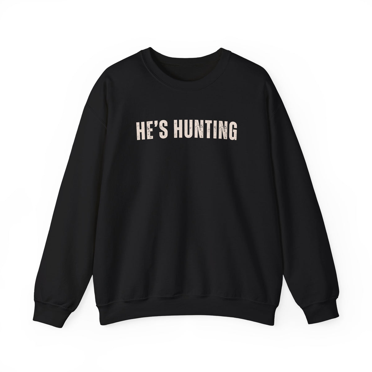He's Hunting - Distressed – Gildan Heavy Blend | Trendy Women’s Soft Sweatshirt. Direct to Garment. Printed & Shipped in the USA. Unisex Sizes.