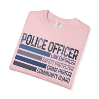 Police Officer - Description - Comfort Colors | Trendy Men's and Women's T-Shirt. Direct to Garment. Printed & Shipped in the USA. Unisex Sizes.