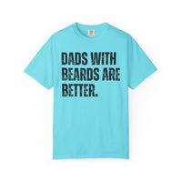 Dads With Beards Are Better - Distressed - Comfort Colors | Trendy Men's T-Shirt. Direct to Garment. Printed & Shipped in the USA. Unisex Sizes.
