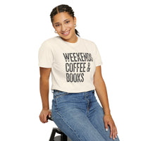 Weekends, Coffee & Books - Comfort Colors | Trendy Women's and Men's T-Shirt. Direct to Garment. Printed & Shipped in the USA. Unisex Sizes.