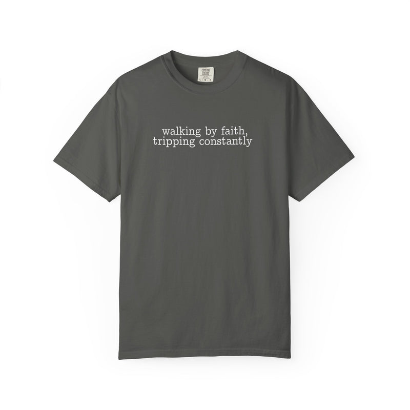 Walking By Faith, Tripping Constantly - Minimalist Design - Comfort Colors | Trendy Men's and Women's T-Shirt. Direct to Garment. Printed & Shipped in the USA. Unisex Sizes.
