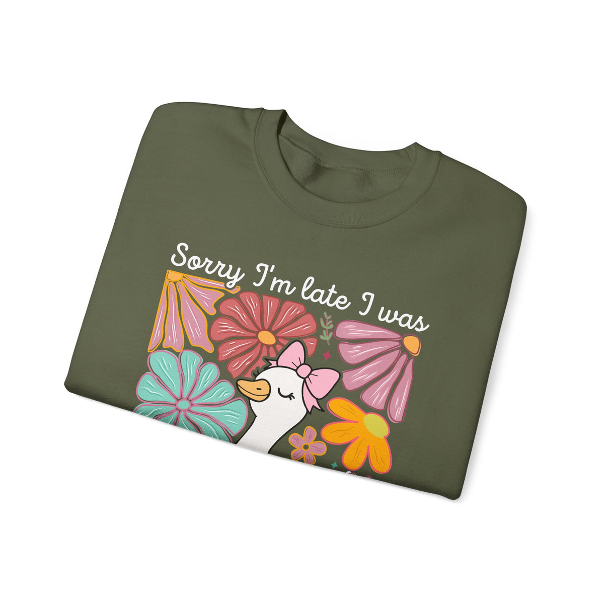 Sorry I'm Late I Was Dilly Dallying Cute Floral Duck – Gildan Heavy Blend | Trendy Women’s Soft Sweatshirt. Direct to Garment. Printed & Shipped in the USA. Unisex Sizes.