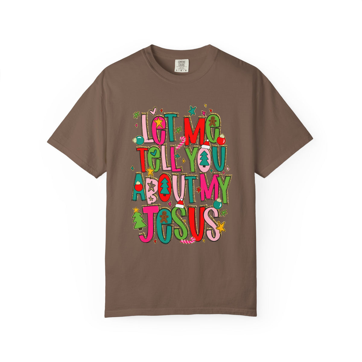 Let Me Tell You About My Jesus - Christmas Faith - Comfort Colors | Trendy Women's T-Shirt. Direct to Garment. Printed & Shipped in the USA. Unisex Sizes.