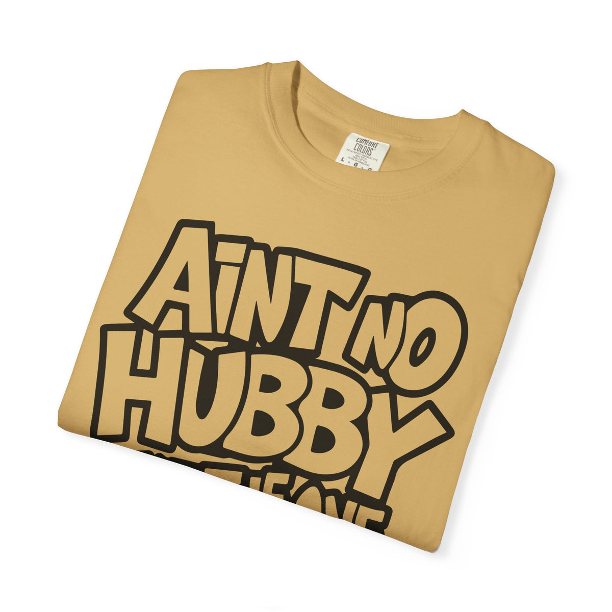 Ain't No Hubby Like The One I Got - Comfort Colors | Trendy Women's T-Shirt. Direct to Garment. Printed & Shipped in the USA. Unisex Sizes.