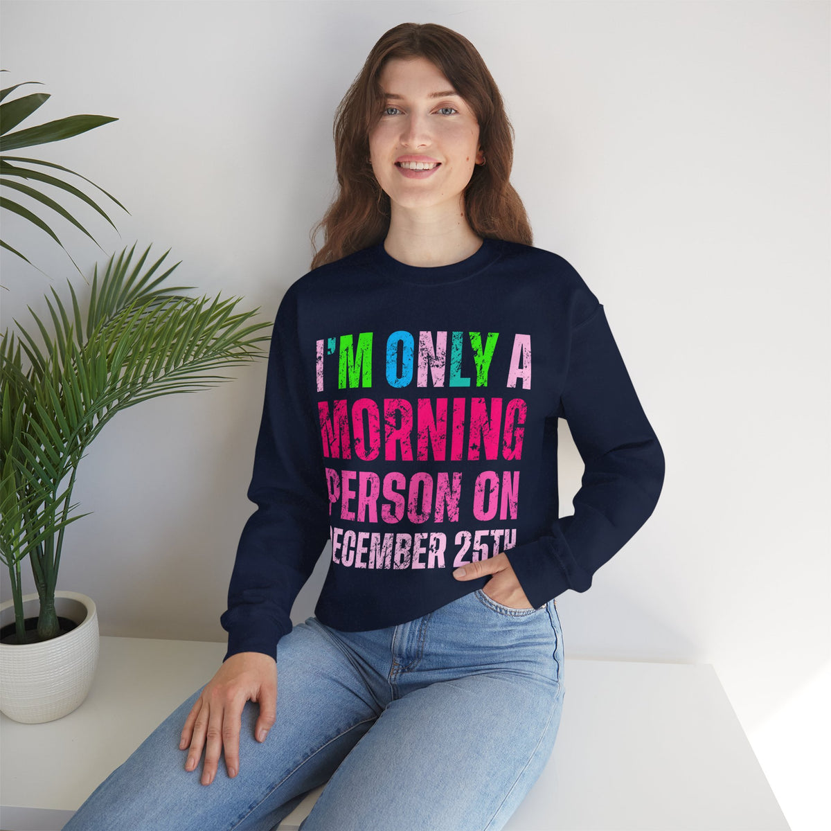 I'm Only A Morning Person on December 25th Neon – Gildan Heavy Blend | Trendy Women’s Soft Sweatshirt. Direct to Garment. Printed & Shipped in the USA. Unisex Sizes.