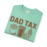 Dad Tax, If I'm Buyin I'm Tryin - Comfort Colors | Trendy Men's T-Shirt. Direct to Garment. Printed & Shipped in the USA. Unisex Sizes.