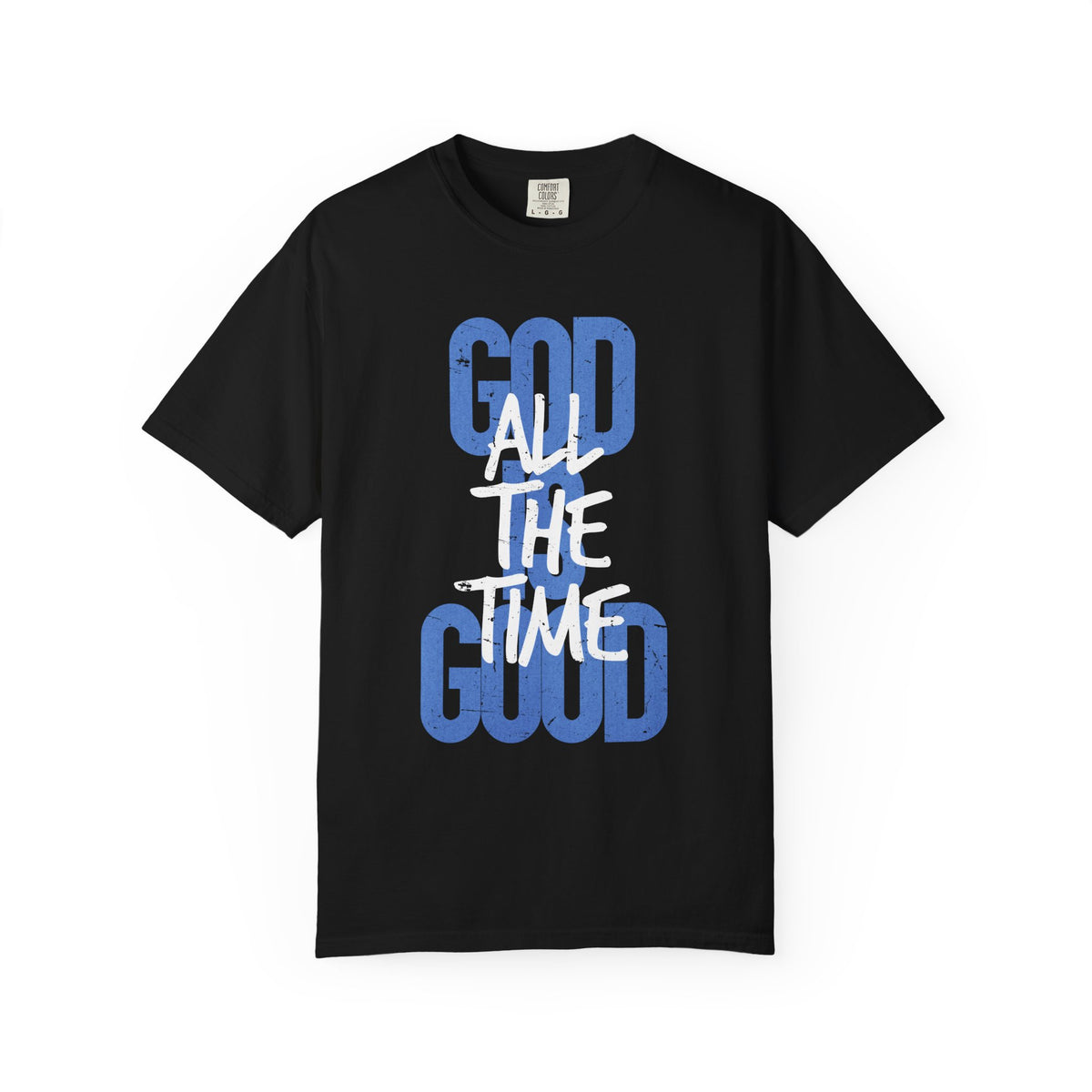 God is Good All The Time - Comfort Colors | Trendy Women's and Men's T-Shirt. Direct to Garment. Printed & Shipped in the USA. Unisex Sizes.