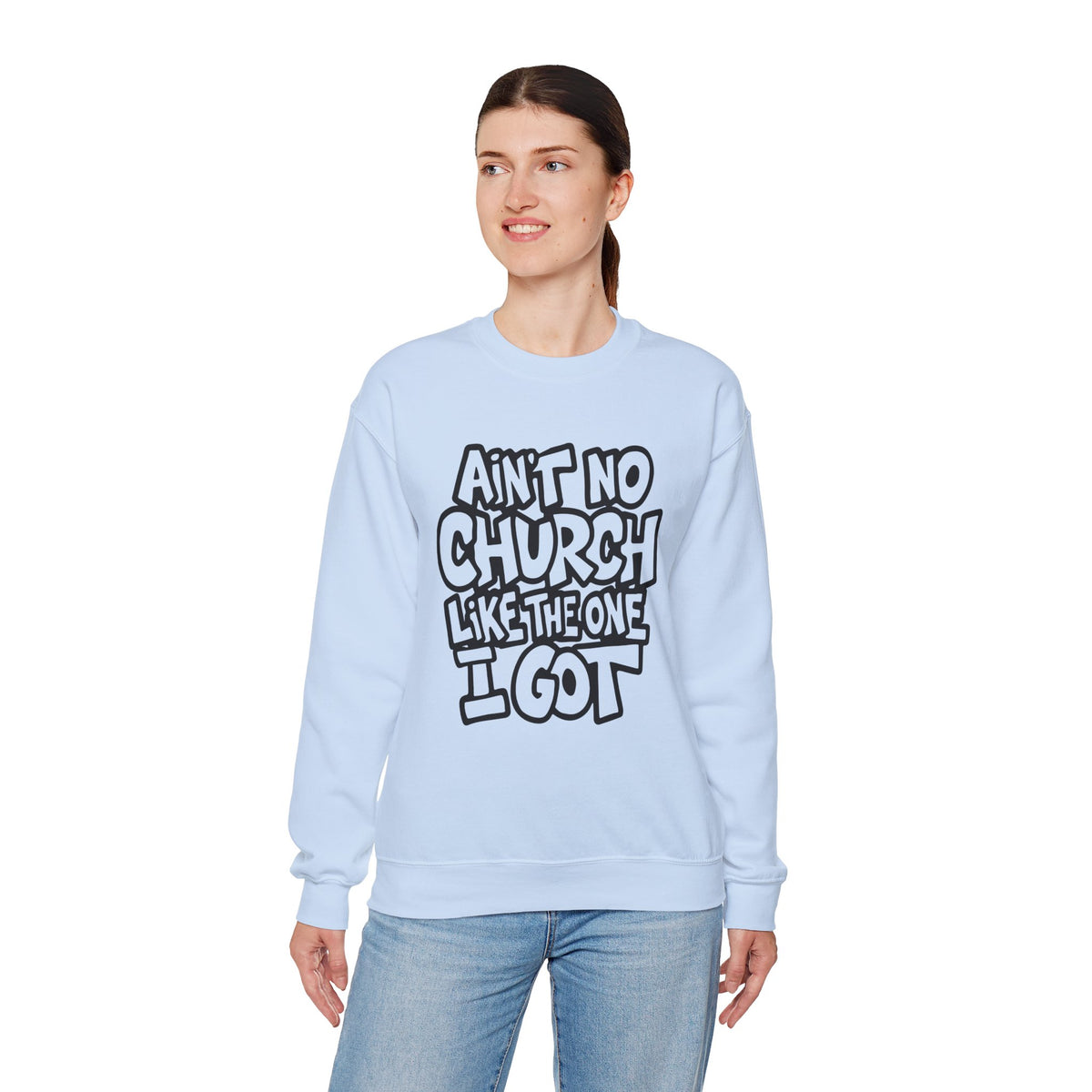 Ain't No Church Like The One I Got – Gildan Heavy Blend | Trendy Women’s and Men's Soft Sweatshirt. Direct to Garment. Printed & Shipped in the USA. Unisex Sizes.