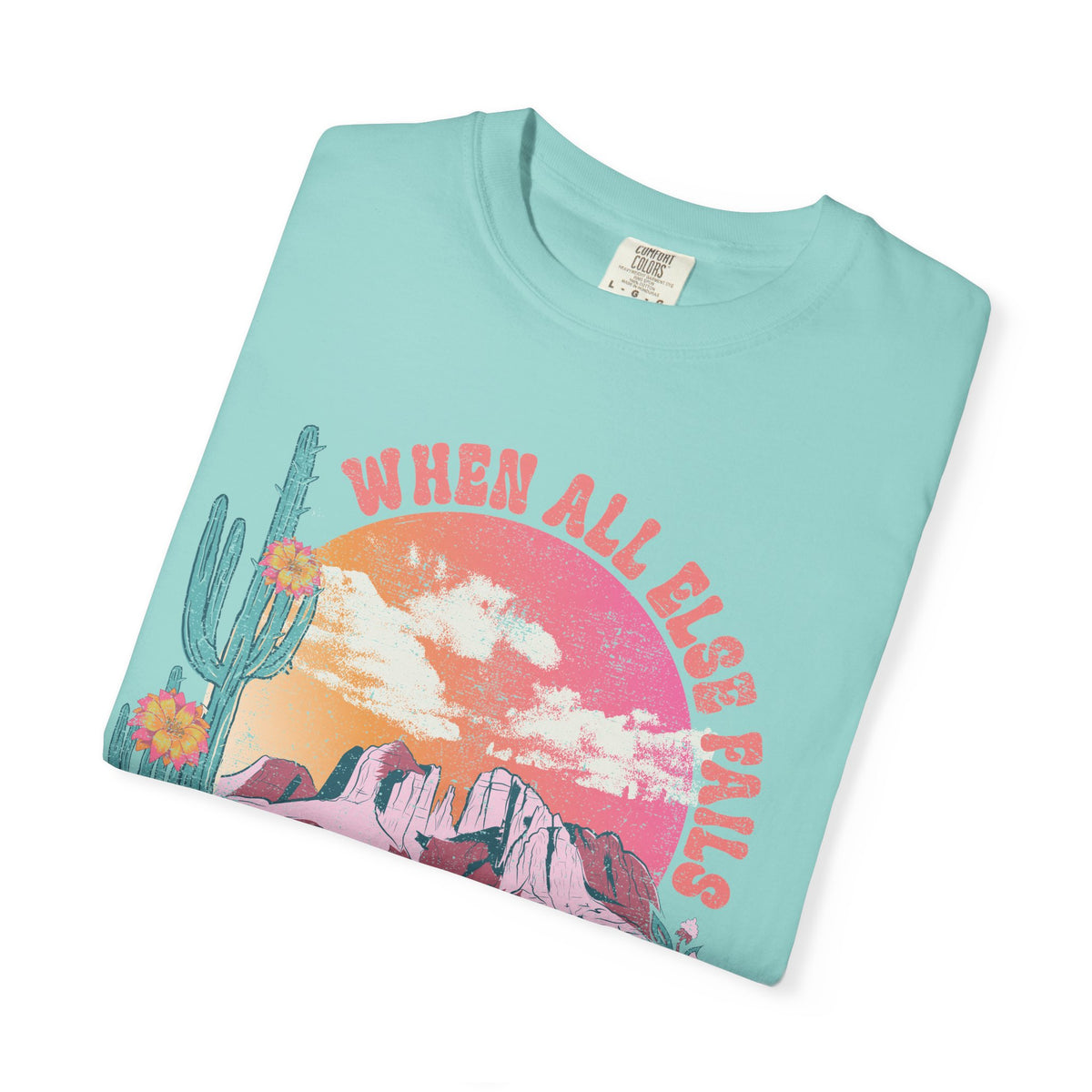When All Else Fails, God Doesn't - Comfort Colors | Trendy Women's T-Shirt. Direct to Garment. Printed & Shipped in the USA. Unisex Sizes.