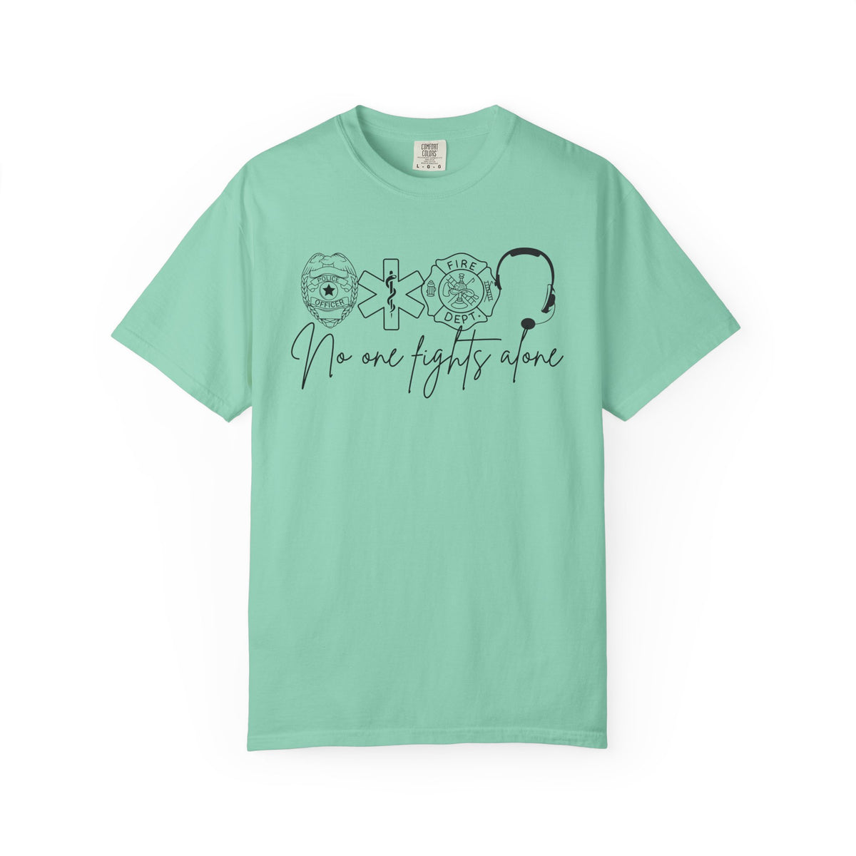 No One Fights Alone, Heroes - Comfort Colors | Trendy Women's and Men's T-Shirt. Direct to Garment. Printed & Shipped in the USA. Unisex Sizes.