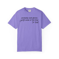Probably Just Gonna Jingle Some Of The Way I'm Tired - Comfort Colors | Trendy Women's and Men's T-Shirt. Direct to Garment. Printed & Shipped in the USA. Unisex Sizes.