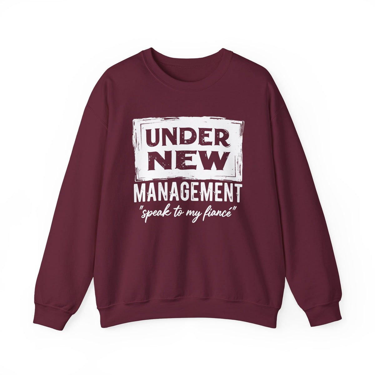 Under New Management "Speak To My Fiance" – Gildan Heavy Blend | Trendy Men's and Women’s Soft Sweatshirt. Direct to Garment. Printed & Shipped in the USA. Unisex Sizes.