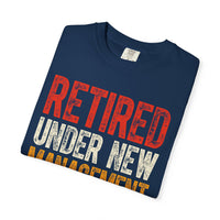 Retired: Under New Management, See Grandkids - Comfort Colors | Trendy Men's and Women's T-Shirt. Direct to Garment. Printed & Shipped in the USA. Unisex Sizes.