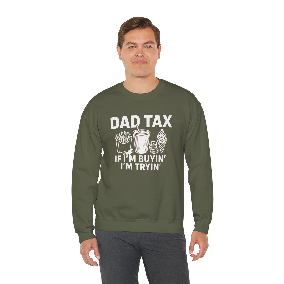 Dad Tax, If I'm Buyin I'm Tryin – Gildan Heavy Blend | Trendy Men's Soft Sweatshirt. Direct to Garment. Printed & Shipped in the USA. Unisex Sizes.
