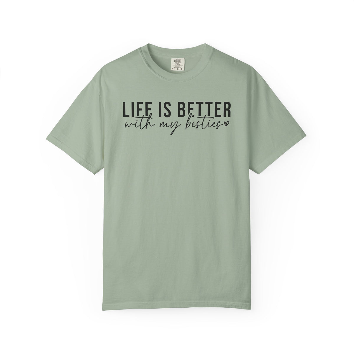 Life Is Better With My Besties - Comfort Colors | Trendy Women's T-Shirt. Direct to Garment. Printed & Shipped in the USA. Unisex Sizes.
