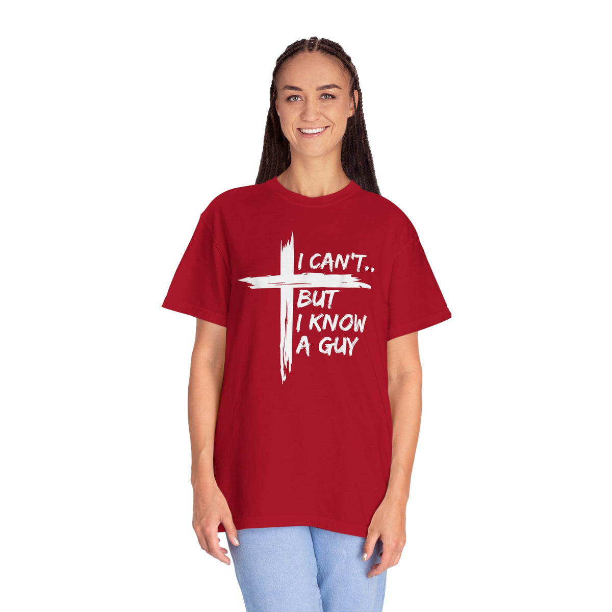 I Can't But I Know A Guy, Faith Cross Christian Jesus - Comfort Colors | Trendy Men's and Women's T-Shirt. Direct to Garment. Printed & Shipped in the USA. Unisex Sizes.
