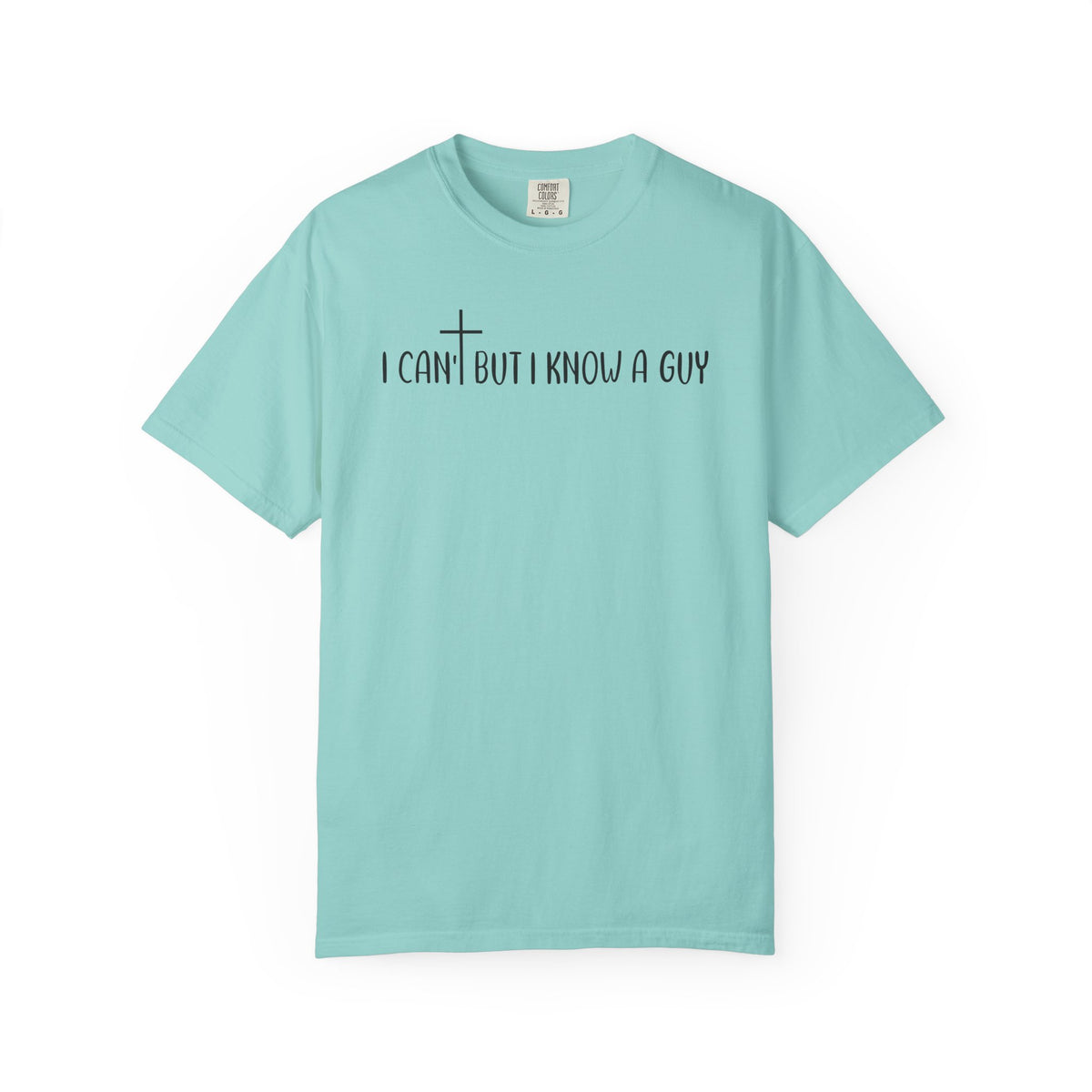 I Can't But I Know a Guy - Jesus - Comfort Colors | Trendy Men's and Women's T-Shirt. Direct to Garment. Printed & Shipped in the USA. Unisex Sizes.
