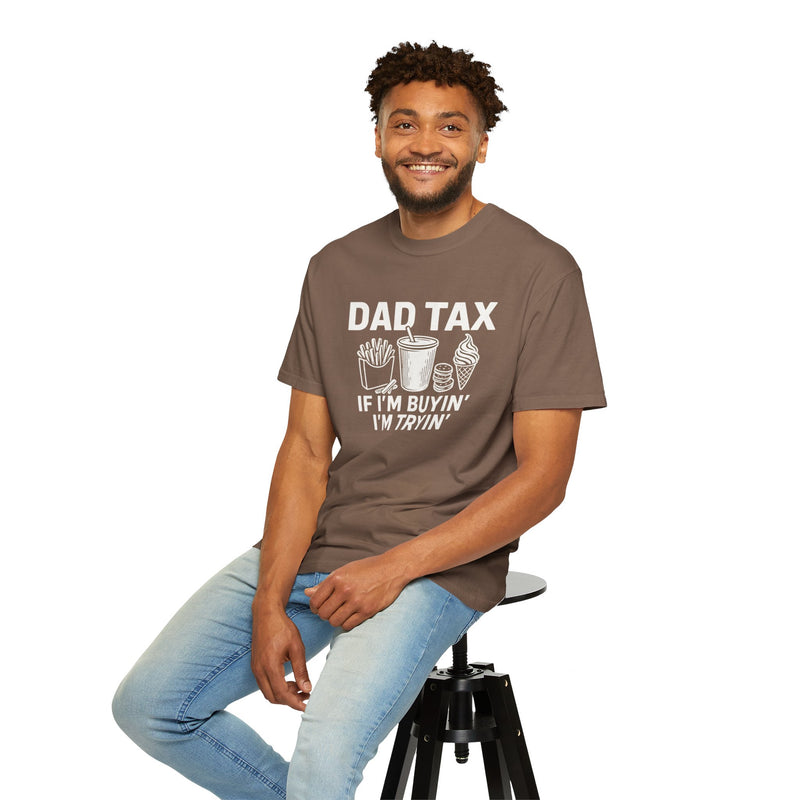 Dad Tax, If I'm Buyin I'm Tryin - Comfort Colors | Trendy Women's T-Shirt. Direct to Garment. Printed & Shipped in the USA. Unisex Sizes.