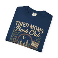 Tired Moms Book Club Running on Coffee and Chapters - Comfort Colors | Trendy Women's T-Shirt. Direct to Garment. Printed & Shipped in the USA. Unisex Sizes.