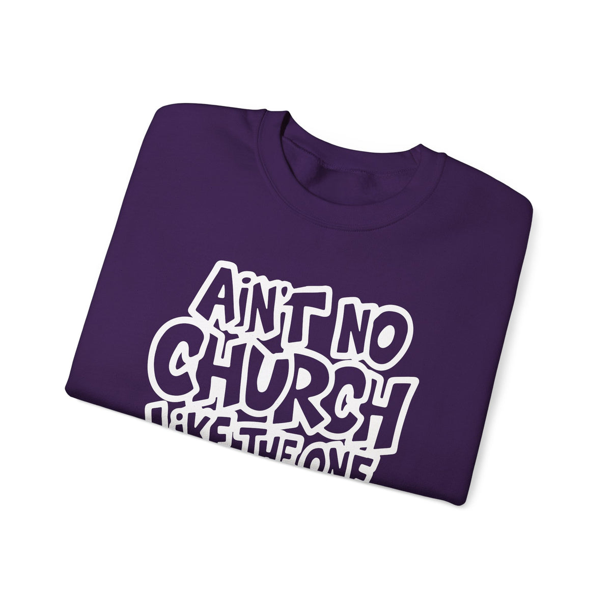 Ain't No Church Like The One I Got – Gildan Heavy Blend | Trendy Women’s and Men's Soft Sweatshirt. Direct to Garment. Printed & Shipped in the USA. Unisex Sizes.