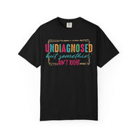 Undiagnosed But Somethin' Ain't Right Funny Mental Health - Comfort Colors | Trendy Women's T-Shirt. Direct to Garment. Printed & Shipped in the USA. Unisex Sizes.