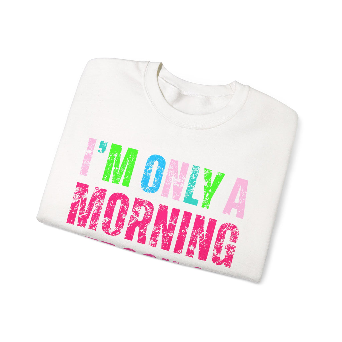 I'm Only A Morning Person on December 25th Neon – Gildan Heavy Blend | Trendy Women’s Soft Sweatshirt. Direct to Garment. Printed & Shipped in the USA. Unisex Sizes.