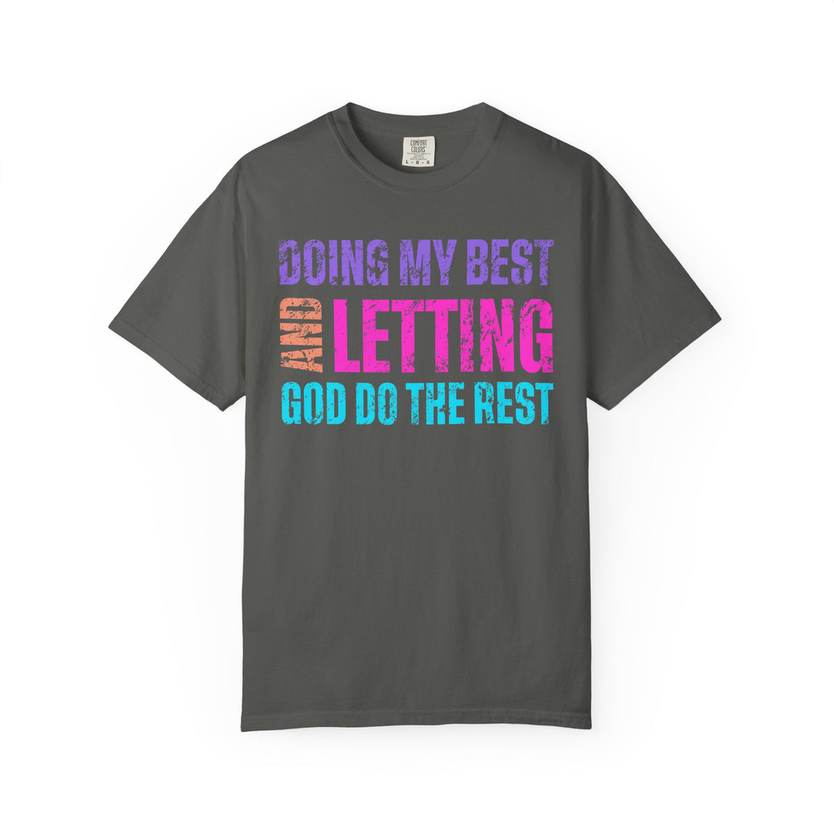 Doing My Best and Letting God Do The Rest - Comfort Colors | Trendy Women's T-Shirt. Direct to Garment. Printed & Shipped in the USA. Unisex Sizes.