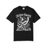 Chicken Raising and Jesus Praising - Comfort Colors | Trendy Men's and Women's T-Shirt. Direct to Garment. Printed & Shipped in the USA. Unisex Sizes.