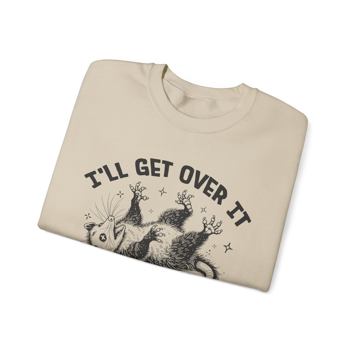 I'll Get Over It, Dramatic Possum – Gildan Heavy Blend | Trendy Women’s and Men's Soft Sweatshirt. Direct to Garment. Printed & Shipped in the USA. Unisex Sizes.