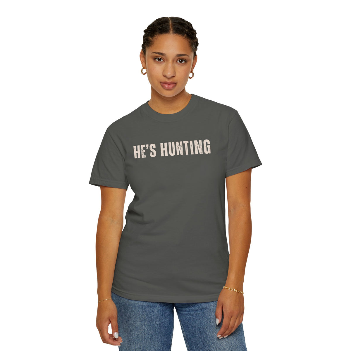 He's Hunting - Distressed - Comfort Colors | Trendy Women's T-Shirt. Direct to Garment. Printed & Shipped in the USA. Unisex Sizes.