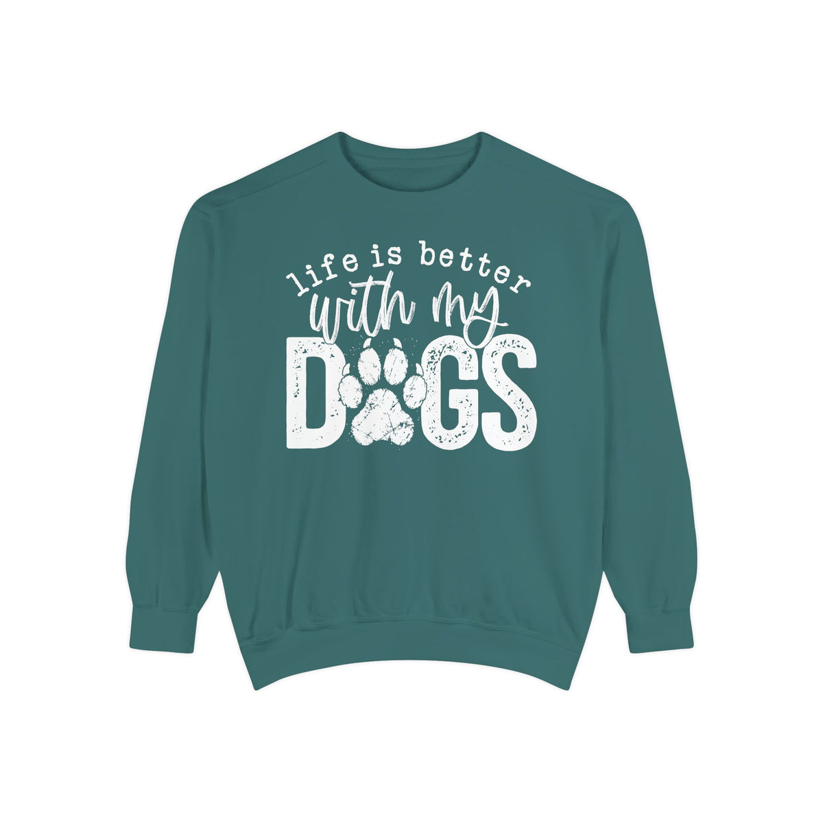Life Is Better With My Dogs, Distressed - Comfort Colors | Trendy Women's and Men's Sweatshirt. Direct to Garment. Printed & Shipped in the USA. Unisex Sizes.