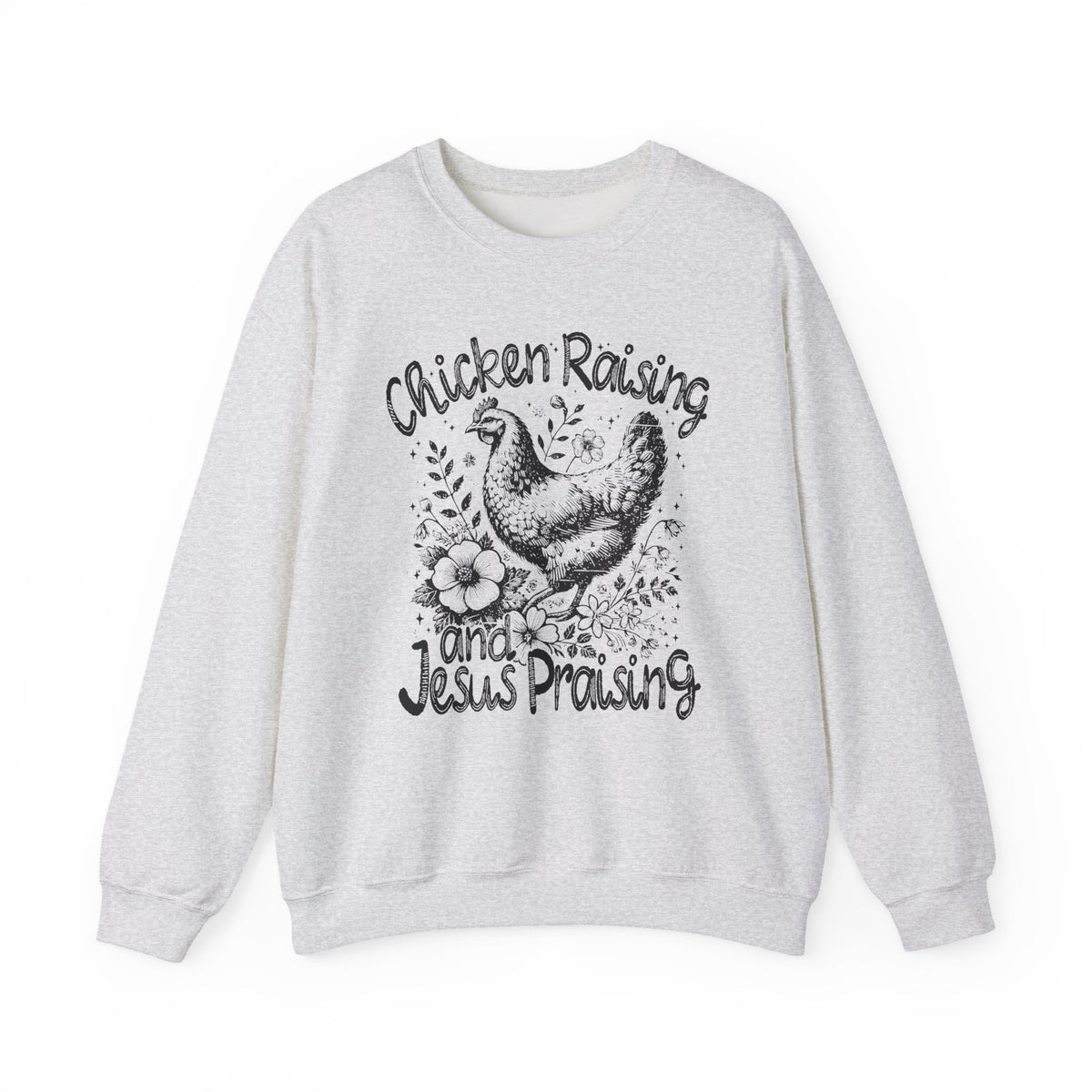 Chicken Raising and Jesus Praising – Gildan Heavy Blend | Trendy Men's and Women’s Soft Sweatshirt. Direct to Garment. Printed & Shipped in the USA. Unisex Sizes.