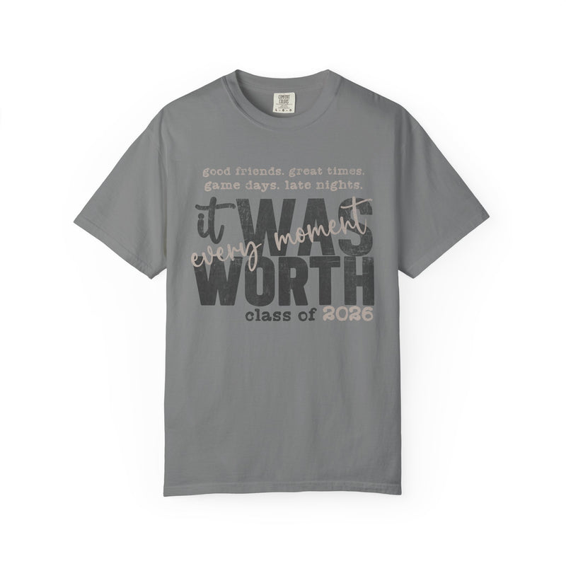 It Was Worth Every Moment | Class of 2026, Graduation - Comfort Colors | Trendy Men's and Women's T-Shirt. Direct to Garment. Printed & Shipped in the USA. Unisex Sizes.