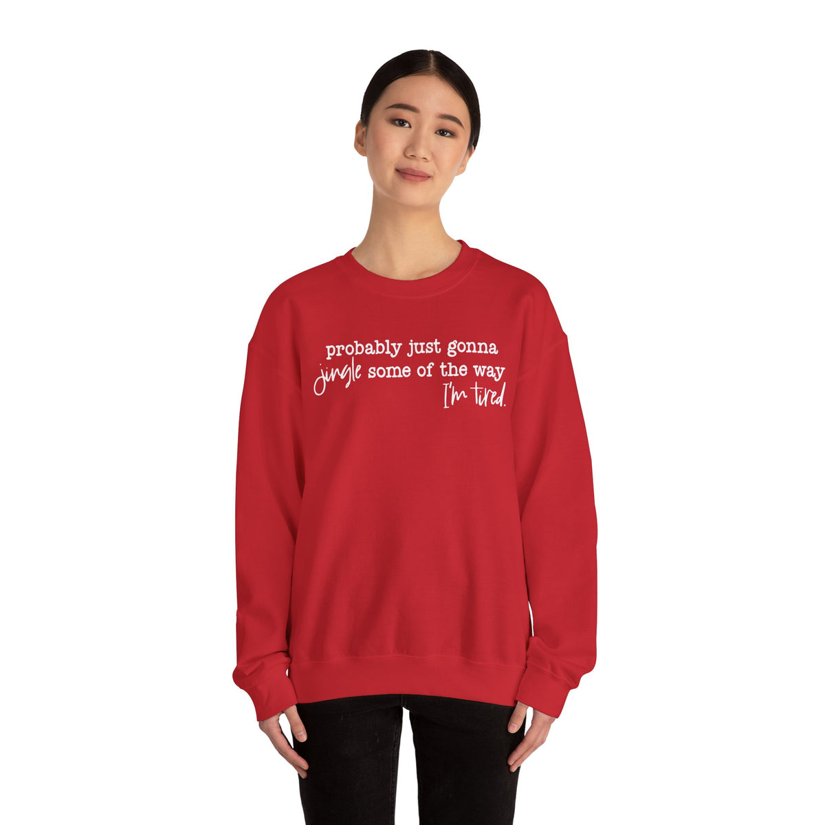 Probably Just Gonna Jingle Some Of The Way I'm Tired – Gildan Heavy Blend | Trendy Men's and Women’s Soft Sweatshirt. Direct to Garment. Printed & Shipped in the USA. Unisex Sizes.