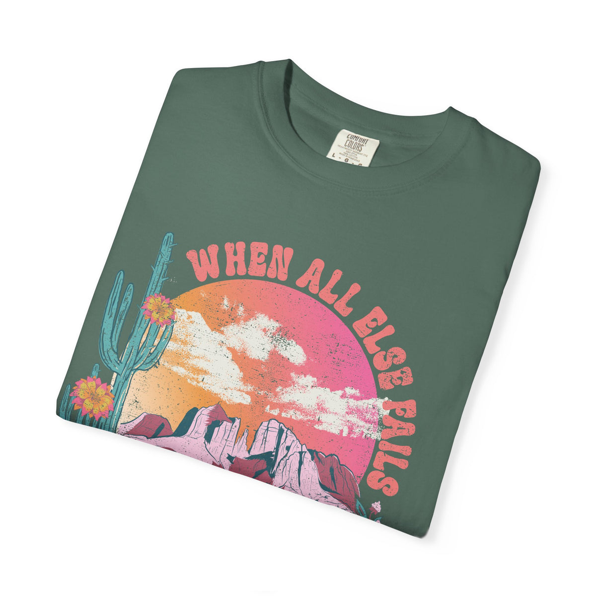 When All Else Fails, God Doesn't - Comfort Colors | Trendy Women's T-Shirt. Direct to Garment. Printed & Shipped in the USA. Unisex Sizes.