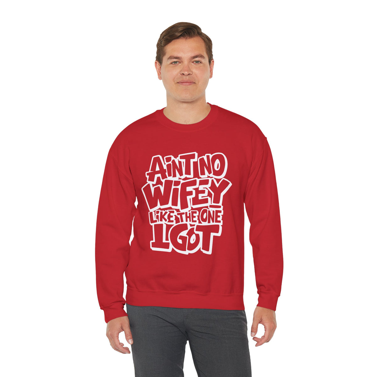 Ain't No Wifey Like The One I Got – Gildan Heavy Blend | Trendy Men's Soft Sweatshirt. Direct to Garment. Printed & Shipped in the USA. Unisex Sizes.