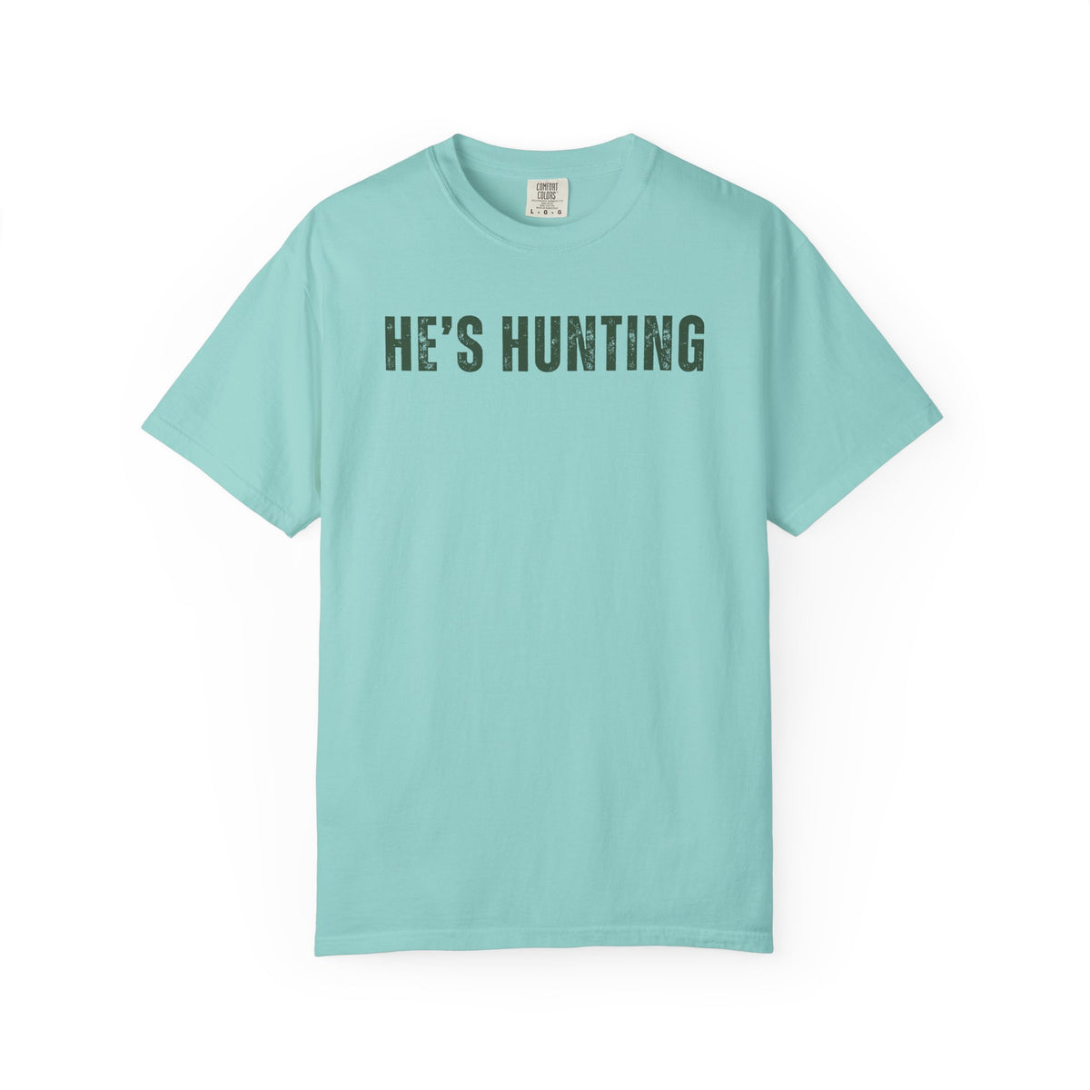 He's Hunting - Distressed - Comfort Colors | Trendy Women's T-Shirt. Direct to Garment. Printed & Shipped in the USA. Unisex Sizes.