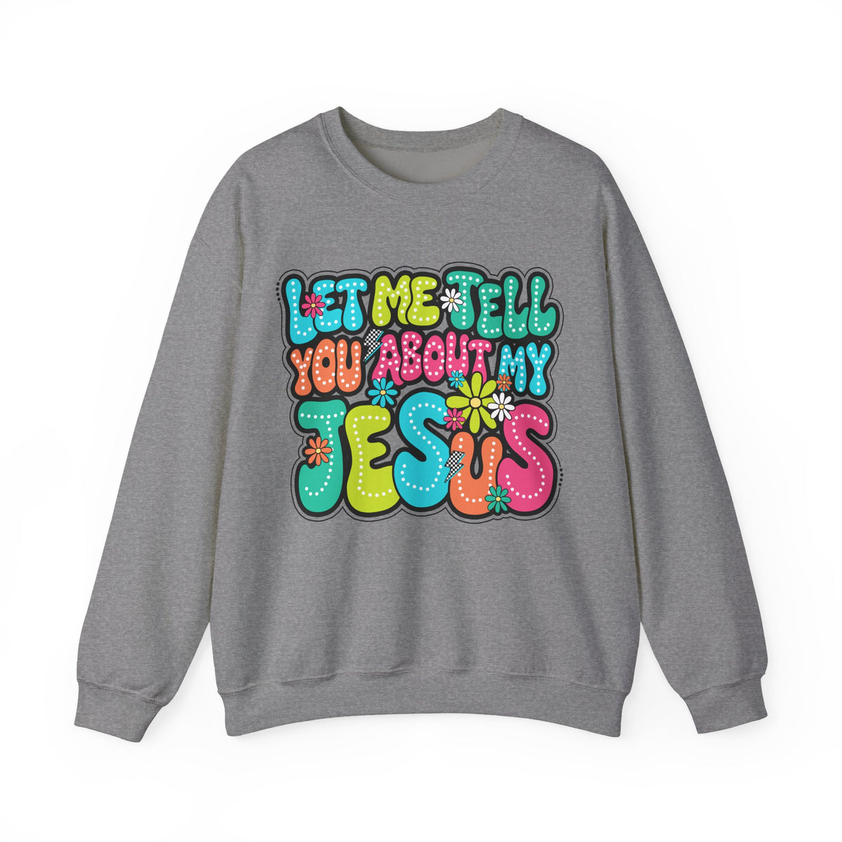 Let Me Tell You About My Jesus - Christian Colorful – Gildan Heavy Blend | Trendy Women’s Soft Sweatshirt. Direct to Garment. Printed & Shipped in the USA. Unisex Sizes.