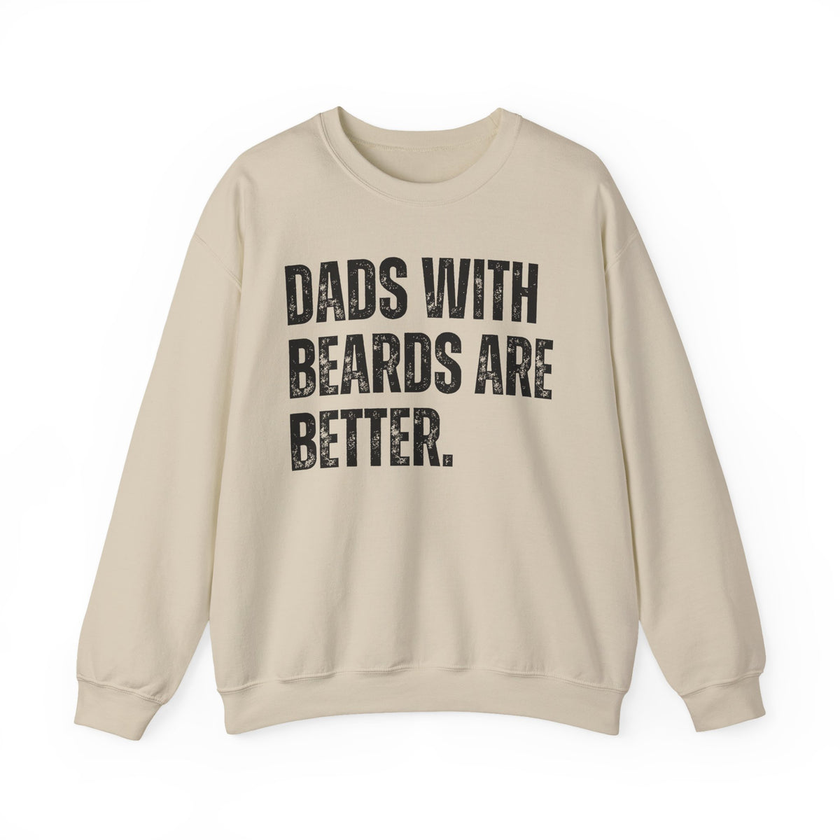Dads With Beards Are Better - Distressed – Gildan Heavy Blend | Trendy Men's Soft Sweatshirt. Direct to Garment. Printed & Shipped in the USA. Unisex Sizes.