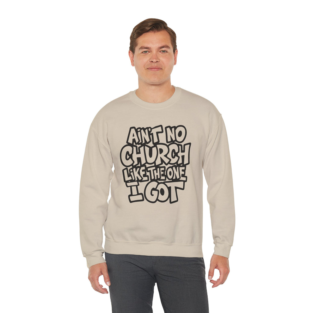 Ain't No Church Like The One I Got – Gildan Heavy Blend | Trendy Women’s and Men's Soft Sweatshirt. Direct to Garment. Printed & Shipped in the USA. Unisex Sizes.