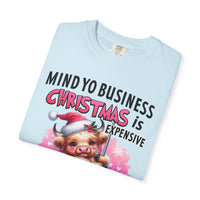 Highland Cow Mind Yo Business Christmas is Expensive - Comfort Colors | Trendy Women's T-Shirt. Direct to Garment. Printed & Shipped in the USA. Unisex Sizes.