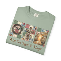 A Lot Can Happen in 3 Days - He Is Risen - Comfort Colors | Trendy Women's T-Shirt. Direct to Garment. Printed & Shipped in the USA. Unisex Sizes.